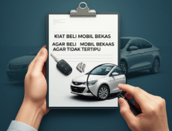 Kiat Beli Mobil Bekas Agar Tidak Tertipu