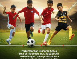 Perkembangan Olahraga Sepak Bola di Indonesia dan Dampaknya bagi Generasi Muda