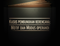Kasus Pembunuhan Berencana: Motif dan Modus Operandi
